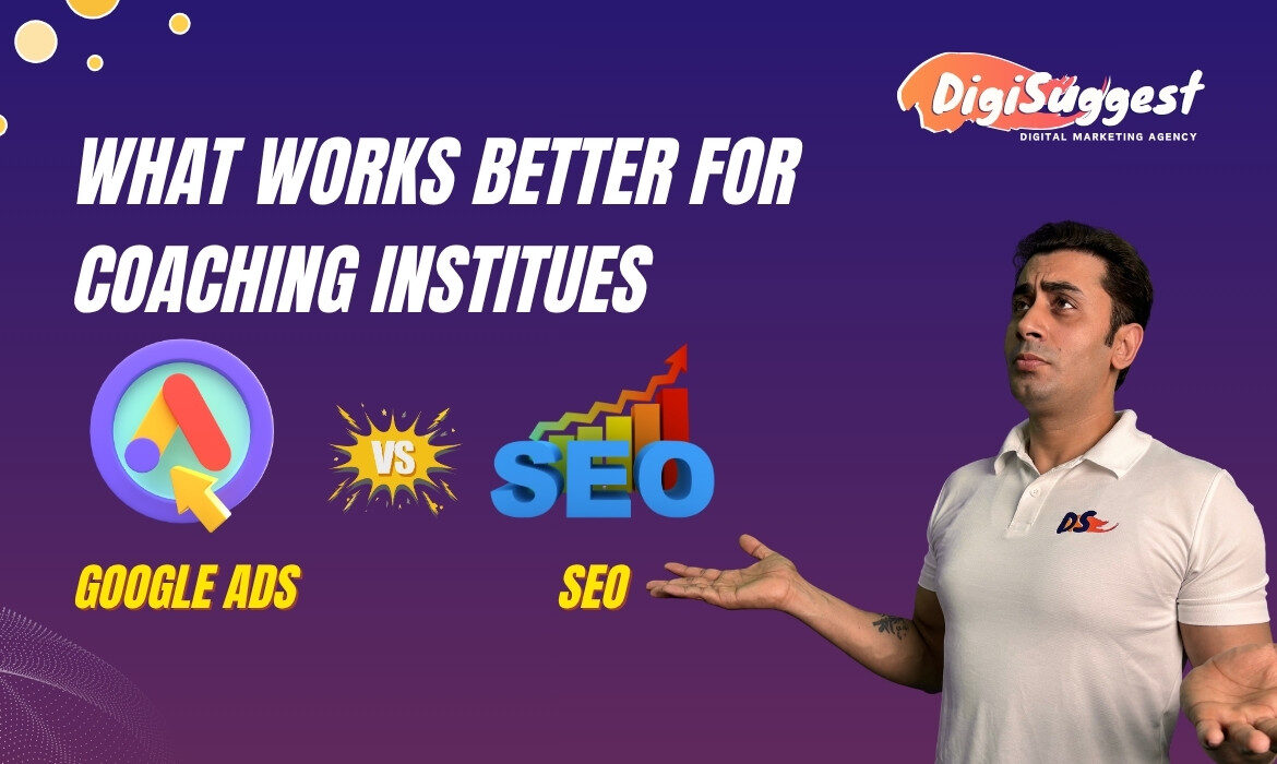 Google Ads or SEO - What works better for coaching institutes