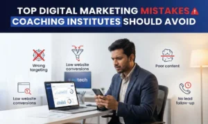 Top Digital Marketing Mistakes Coaching Institutes Should Avoid